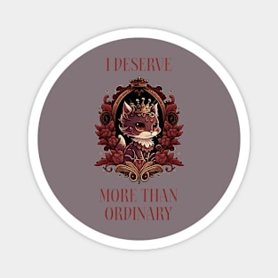 royalty i deserve more than ordinary Magnet